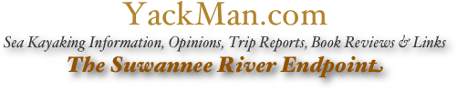 YackMan.com
Sea Kayaking Information, Opinions, Trip Reports, Book Reviews & Links
The Suwannee River Endpoint