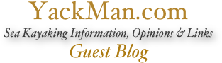 YackMan.com
Sea Kayaking Information, Opinions & Links
Guest Blog