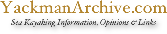 YackmanArchive.com
Sea Kayaking Information, Opinions & Links
